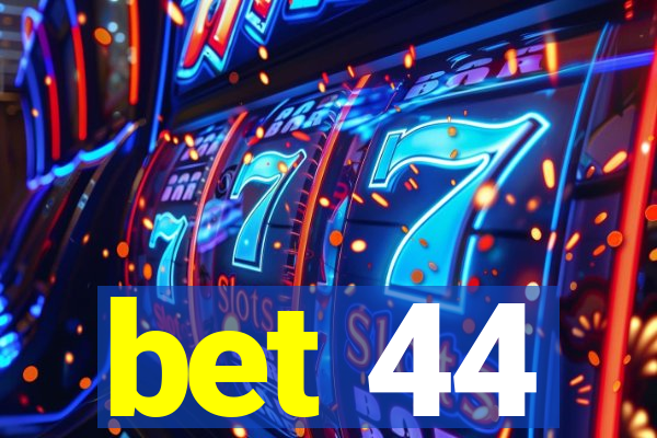 bet 44