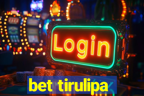 bet tirulipa