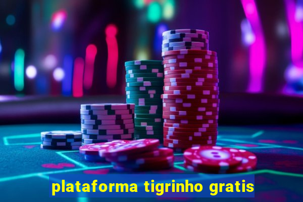 plataforma tigrinho gratis