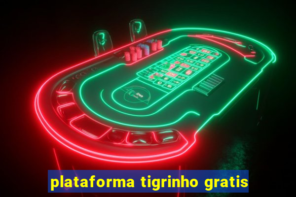 plataforma tigrinho gratis