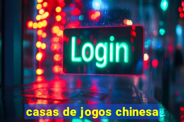 casas de jogos chinesa