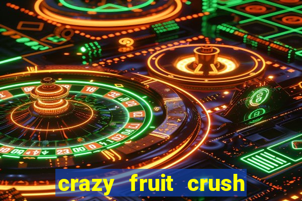 crazy fruit crush ganhar dinheiro