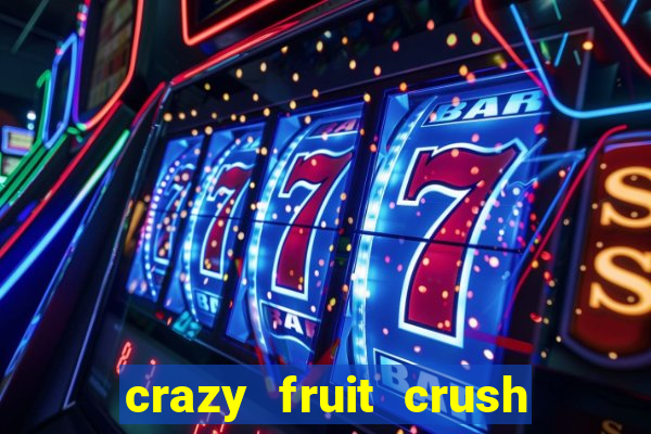 crazy fruit crush ganhar dinheiro