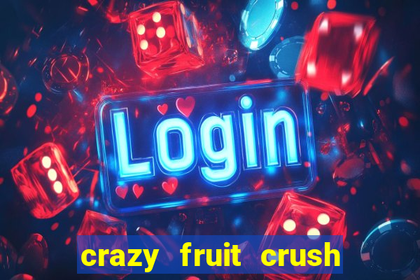 crazy fruit crush ganhar dinheiro