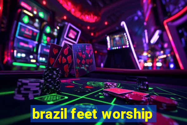 brazil feet worship