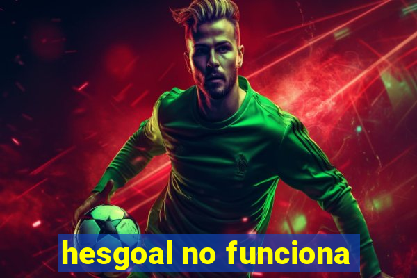 hesgoal no funciona