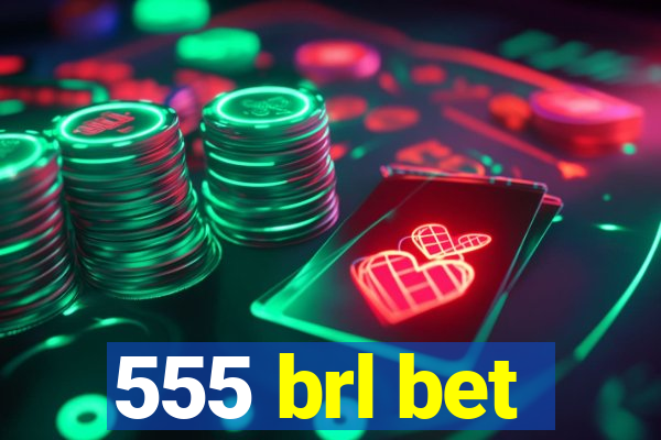 555 brl bet