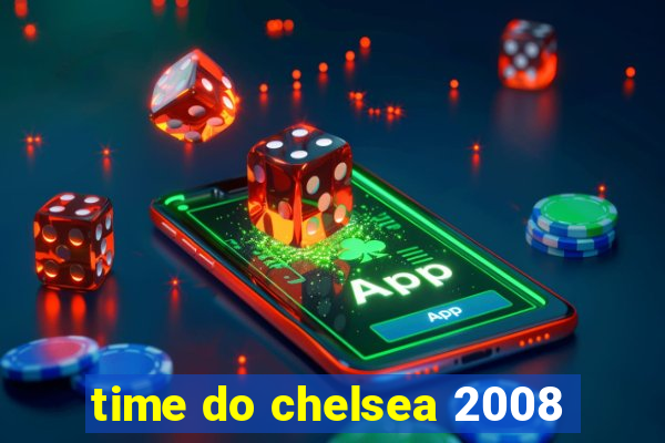 time do chelsea 2008