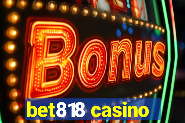 bet818 casino