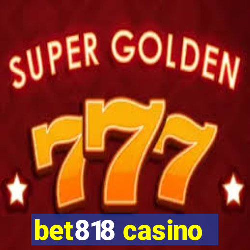 bet818 casino