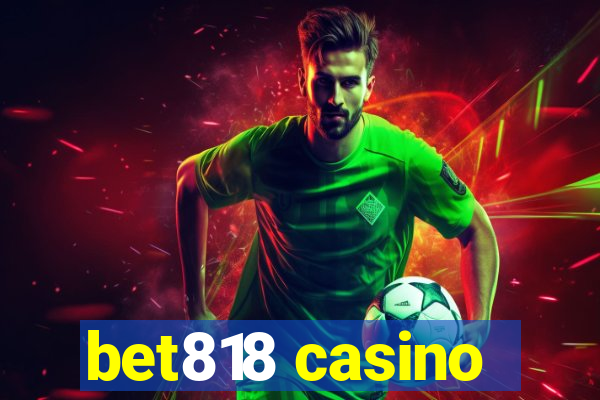 bet818 casino