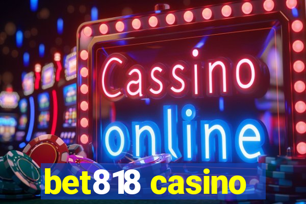 bet818 casino