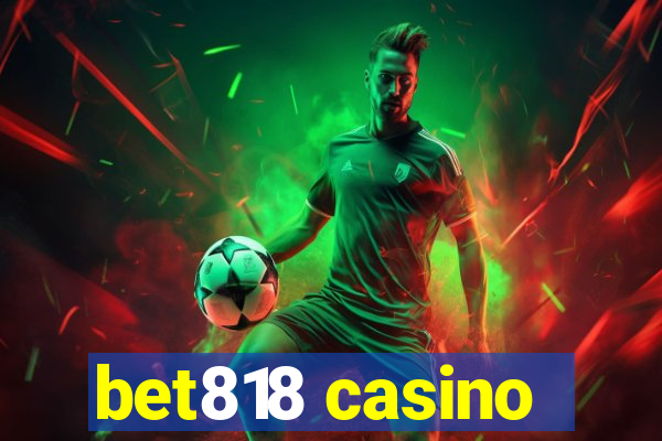 bet818 casino