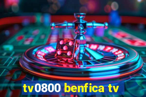 tv0800 benfica tv