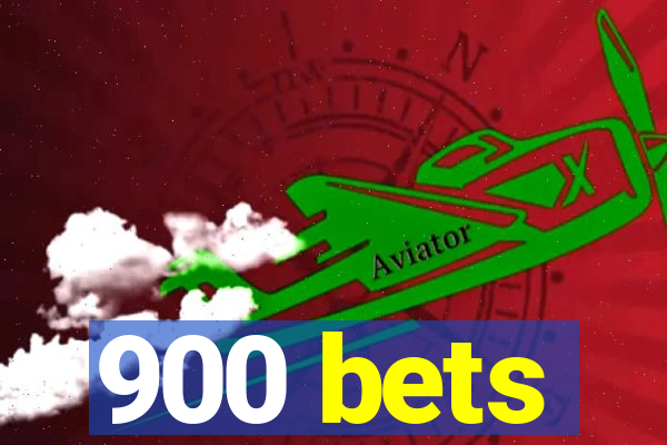 900 bets