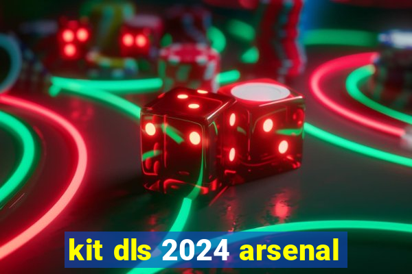 kit dls 2024 arsenal