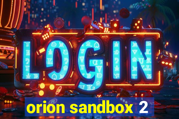 orion sandbox 2