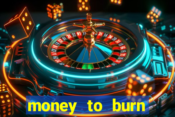 money to burn money to-burn system chapter 1 pt br