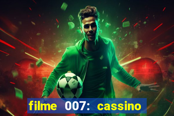 filme 007: cassino royale completo dublado youtube