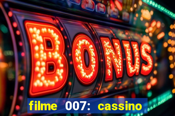 filme 007: cassino royale completo dublado youtube