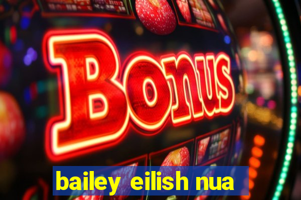 bailey eilish nua