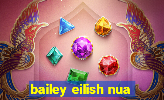 bailey eilish nua