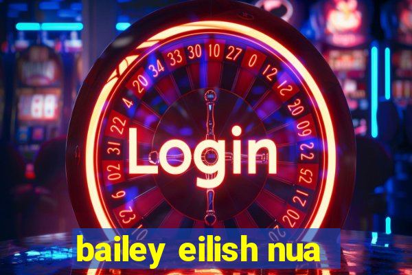 bailey eilish nua