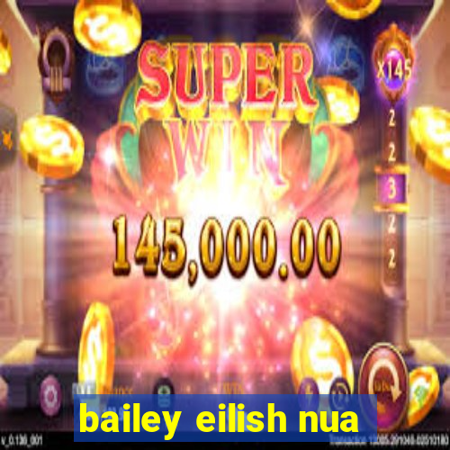 bailey eilish nua