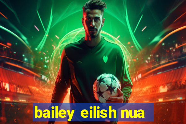 bailey eilish nua