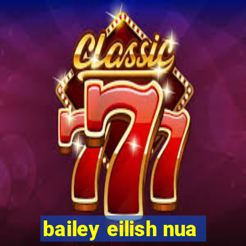 bailey eilish nua