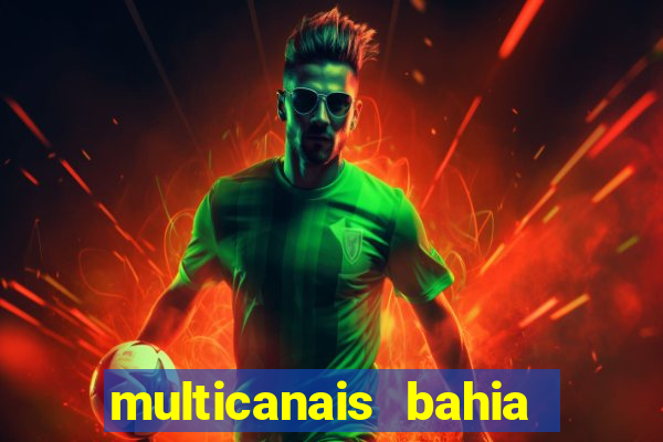 multicanais bahia ao vivo