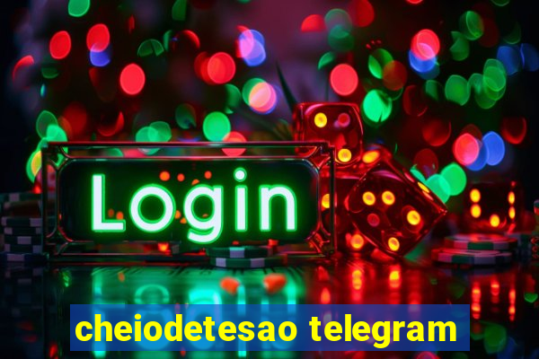 cheiodetesao telegram