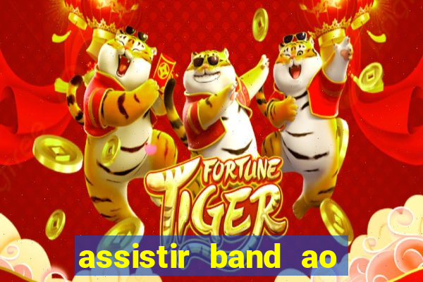 assistir band ao vivo gratis