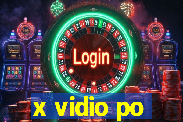 x vidio po