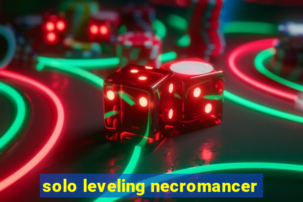 solo leveling necromancer