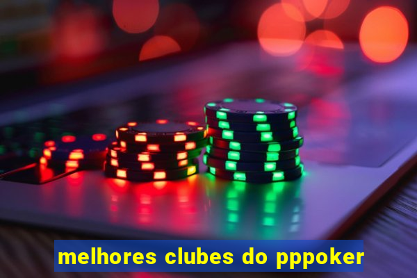 melhores clubes do pppoker