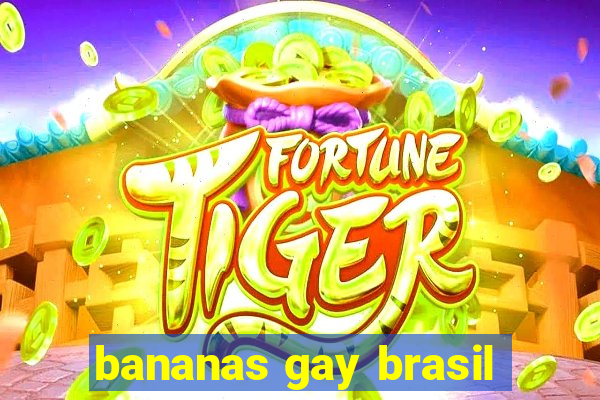 bananas gay brasil