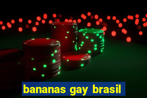 bananas gay brasil