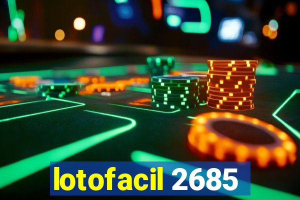 lotofacil 2685