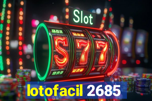 lotofacil 2685