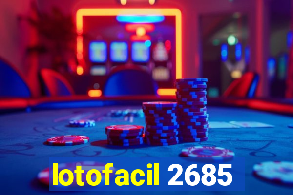 lotofacil 2685