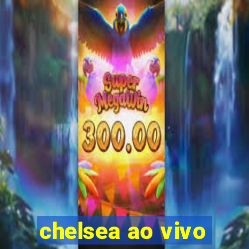 chelsea ao vivo