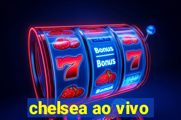 chelsea ao vivo