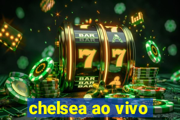 chelsea ao vivo