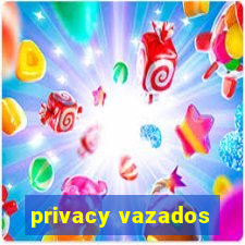 privacy vazados