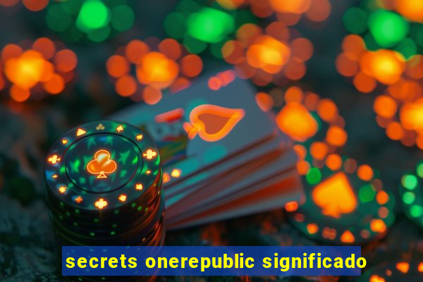 secrets onerepublic significado