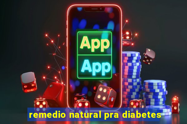 remedio natural pra diabetes