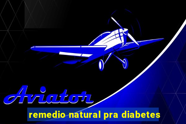 remedio natural pra diabetes