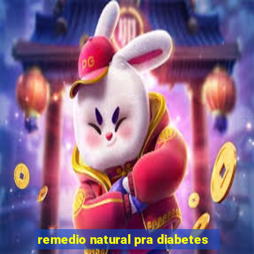 remedio natural pra diabetes