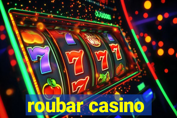 roubar casino